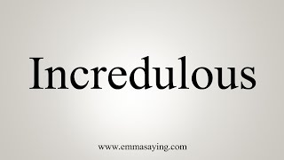 How To Say Incredulous [upl. by Lamarre]