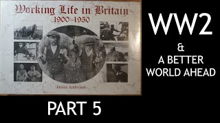 WORKING LIFE IN BRITAIN 1900  1950  WORLD WAR 2 amp A BETTER WORLD AHEAD  PART 5 [upl. by Yllom]