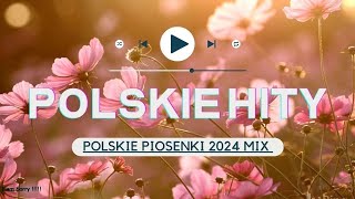 Popularne Piosenki 2024 Po Polsku  Polskie Hity 2024  Polska Muzyka Mix [upl. by Leicam]