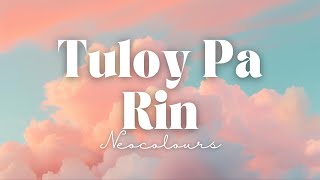 Tuloy Pa Rin by Neocolours Lyrics [upl. by Jane]