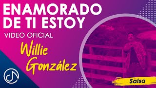 ENAMORADO De Ti Estoy 💕 Willie González Video Oficial [upl. by Kcirdor]