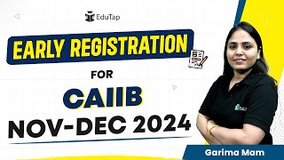 Benefits of CAIIB NovDec 2024 Early Registration  Exam Dates for CAIIB 2024  CAIIB Fee Structure [upl. by Emina]