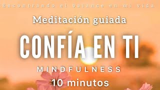 Meditación guiada CONFÍA en ti 🧡✨  10 minutos MINDFULNESS [upl. by Gertrudis]