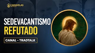 Os ERROS do SEDEVACANTISMO  Tradtalk  Caravelas Podcast 58 [upl. by Selinda]