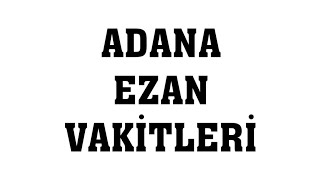 Adana Ezan Vakitleri  Namaz Saatleri [upl. by Uzzi]