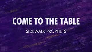 Come to the Table  Sidewalk Prophets Lyric Video [upl. by Meerek]