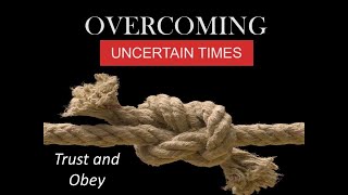 2024 09 15 OVERCOMING UNCERTAIN TIMES Trust and Obey By Jeff Hatcher [upl. by Cesaro958]