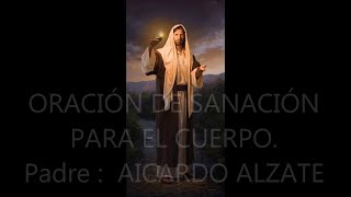 Oración De Sanación Padre Aicardo Alzate Nieto Juan [upl. by Gula]