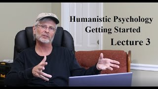 Humanistic Psychology Getting Started Lecture 3 [upl. by Alliehs]