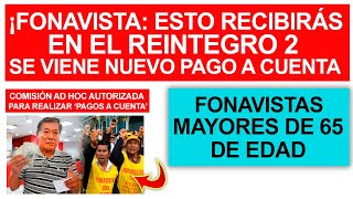 FONAVISTA ESTO RECIBIRÁS REINTEGRO 2 NUEVO PAGO A CUENTA PARA EXAPORTANTES MAYORES DE 65 DE EDAD [upl. by Costa352]