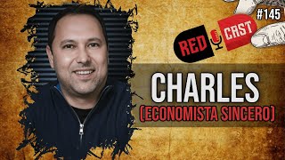 CHARLES ECONOMISTA SINCERO  REDCAST 145 [upl. by Elimay]