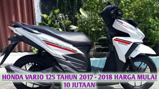 HARGA MOTOR BEKAS HONDA VARIO 125 TAHUN 2017  2018 HARGA MULAI 10 JUTAAN [upl. by Helbon]