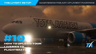 Ep10 S1 How to Upload your liveries to FlightsimtoTAs mastering the art of Livery Painting in MSFS [upl. by Linnell]