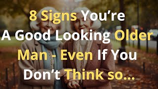 8 Signs You’re A Good Looking OLDER MAN Even If You Don’t Think So Age Gap Relationships [upl. by Ellevehs910]