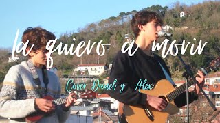 La quiero a morir  Danel amp Alex Cover [upl. by Andrien]