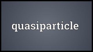 Quasiparticle Meaning [upl. by Sokram]