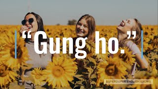 quotGung Hoquot Idiom Meaning Origin amp History  Superduper English Idioms [upl. by Aliuqa]