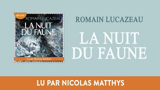 quotLa nuit du faunequot de Romain Lucazeau lu par Nicolas Matthys I Livre audio [upl. by Vange182]