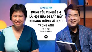 Đừng yêu vì nghĩ em là một nửa lấp đầy khoảng trống vô định trong anh TS Tố Nga  EduStation EP29 [upl. by Allez866]