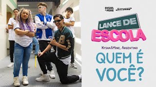 LANCE DE ESCOLA 10 Quem é você  Kysha e Mine Argentino [upl. by Einnaf]