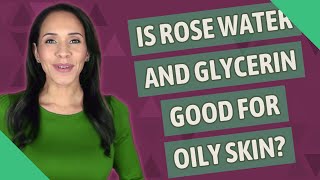 Is rose water and glycerin good for oily skin [upl. by Enitsyrk169]