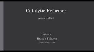 Continuous Catalytic Reformer  Aspen HYSYS  Refinery Process Video 05 [upl. by Tobey]