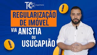 COMO REGULARIZAR O IMÓVEL VIA ANISTIA OU USUCAPIÃO [upl. by Ybsorc]