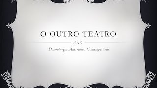 O Outro Teatro  Dramaturgia Alternativa Contemporânea [upl. by Letrice]