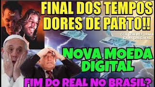 FIM DO REAL E A NOVA MOEDA DIGITALNO BRASIL COMEÇO DAS DORESFINAL DOS TEMPOSPROFECIA DE ISAIAS 35 [upl. by Socem]