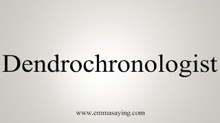 How To Say Dendrochronologist [upl. by Nanon]