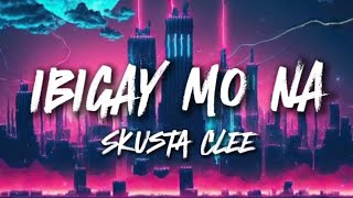 Ibigay Mo Na Skusta Clee Feat OC Dawgs Full Song Lyrics soundlyrics lyrics musiclyrics music [upl. by Solomon]