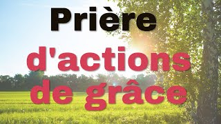 Prière daction de grâce pour les jours précédents et pour ce jour [upl. by Zonda]