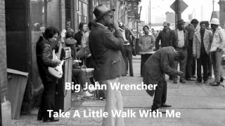 Big John WrencherOne Arm JohnTake A Little Walk With Me [upl. by Roban]