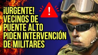 ¡Urgente vecinos de Puente alto piden intervención de militares [upl. by Kiyohara]