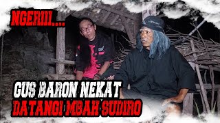 GUS BARON NEKAT DATANGI MBAH SUDIRO [upl. by Lotsyrc]