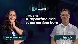 FonoCast 44  Hiago Silva  A IMPORTÂNCIA DE SE COMUNICAR BEM [upl. by Lindahl]