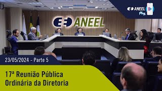 17ª Reunião Pública Ordinária ANEEL – 23052024 – Parte 5 [upl. by Aidaas]