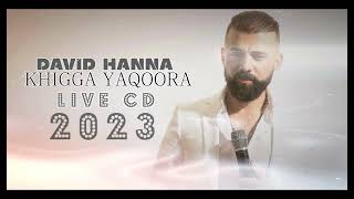 DAVID HANNA  KHIGGA YAQOORA 2023 [upl. by Dola372]