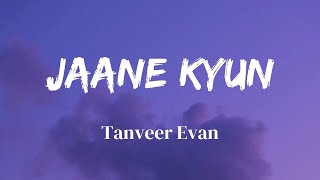 Jaane kyun  Lyrics  Tanveer Evan  Official Audio  Lyrics Video  SF LYRICS HUB [upl. by Nolaf792]