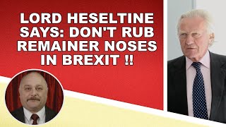 Lord Heseltine says dont rub Remainer noses in Brexit [upl. by Nwadahs171]