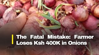 The Fatal Mistake Farmer Loses Ksh 400K in Bulb Onions [upl. by Orlena]