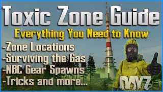 DayZ Toxic Zone Guide  Surviving the Gas  Locations  NBC Gear Spawns  Tricks  PC  Xbox  PS4 5 [upl. by Nnayelhsa993]