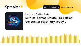 SIP 150 Thomas Schulze The role of Genetics in Psychiatry Today [upl. by Marguerie]