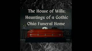 The House of Wills Haunting of a Gothic Ohio Funeral Home [upl. by Airtened]