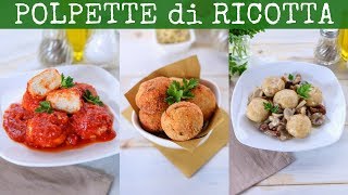 POLPETTE DI RICOTTA Ricetta Facile  3 Idee per Polpette Senza Carne al Pomodoro Fritte ai Funghi [upl. by Rodoeht]