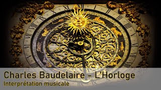 POÉSIE  Charles Baudelaire lHorloge  Interprétation musicale 2022 Floriane [upl. by Gustafsson]