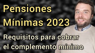 PENSIÓN MÍNIMA 2023 y REQUISITOS PARA COBRAR EL COMPLEMENTO [upl. by Aihsined71]