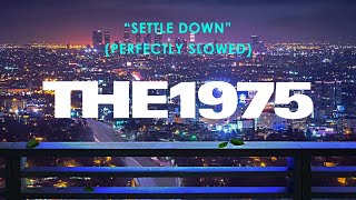 The 1975  Settle Down Perfectly Slowed [upl. by Acisse]