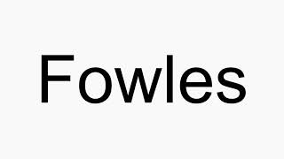 How to pronounce Fowles [upl. by Settera]