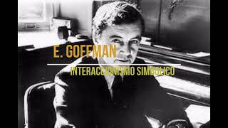 E GOFFMAN  INTERACCIONISMO SIMBOLICO [upl. by Adnor471]